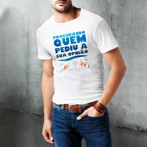 Camiseta Procurando quem pediu sua opnião