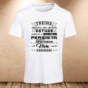 Camiseta Frases: Treine, estude, persista e viva…